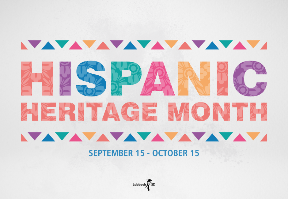 Hispanic Heritage Month September 15 - October 15 with colorul flags and Lubbock ISD logo